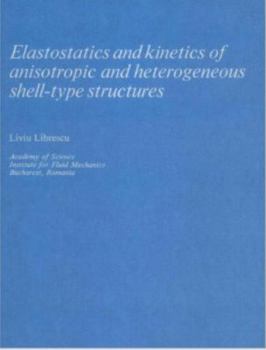 Hardcover Elastostatics and Kinetics of Anisotropic and Heterogeneous Shell-Type Structures Book