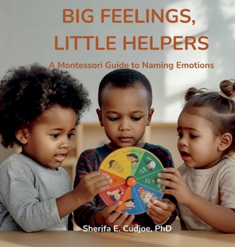 Hardcover Big Feelings, Little Helpers: A Montessori Guide to Naming Emotions Book