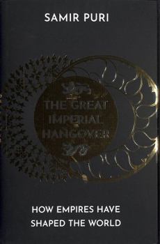 The Great Imperial Hangover: How Empires Have Shaped the World