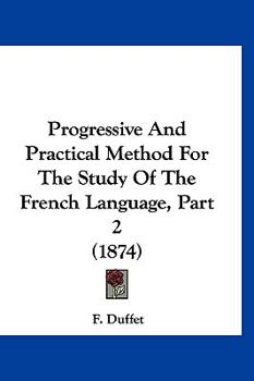 Hardcover Progressive And Practical Method For The Study Of The French Language, Part 2 (1874) Book