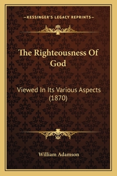 Paperback The Righteousness Of God: Viewed In Its Various Aspects (1870) Book