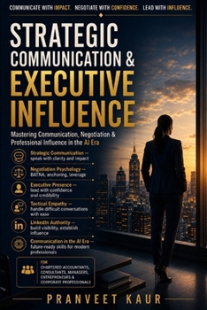 Paperback Strategic Communication & Executive Influence: Mastering Communication, Negotiation & Professional Influence in the AI Era Book