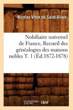 Paperback Nobiliaire Universel de France, Recueil Des Généalogies Des Maisons Nobles T. 1 (Éd.1872-1878) [French] Book