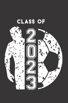 Class of 2023: Soccer Ball & Soccer Player Blank Notebook Graduation 2023 & Gift