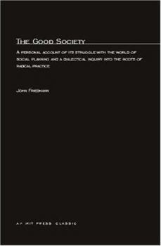 Paperback The Good Society: A Personal Account of Its Struggle with the World of Social Planning and a Dialectical Inquiry Into the Roots of Radic Book