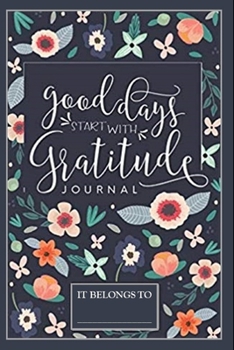 Good Days Start With Gratitude: Full Year Guide To Develop An Attitude For Gratitude: Gratitude Journal