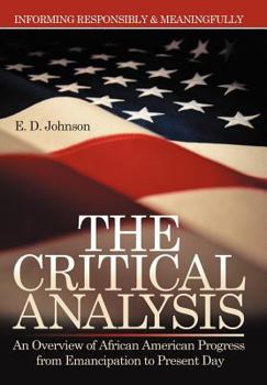 Hardcover The Critical Analysis: An Overview of African American Progress from Emancipation to Present Day Book