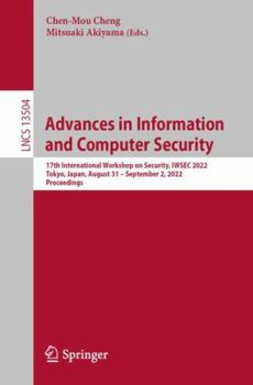 Paperback Advances in Information and Computer Security: 17th International Workshop on Security, Iwsec 2022, Tokyo, Japan, August 31 - September 2, 2022, Proce Book