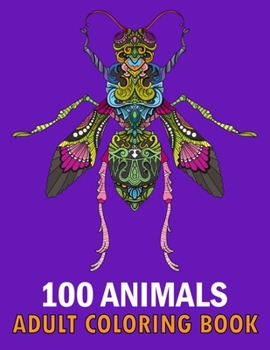 Paperback 100 Animals Adult Coloring Book: Animals coloring book With Lions, Elephants, Owls, Horses, Dogs, Cats, and Many More! Stress Relieving Designs for Ad Book