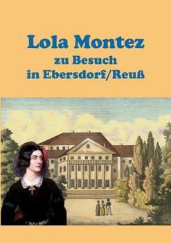 Lola Montez zu Besuch in Ebersdorf/Reuß