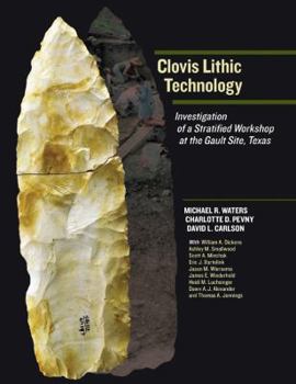 Hardcover Clovis Lithic Technology: Investigation of a Stratified Workshop at the Gault Site, Texas Book