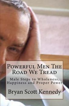 Paperback Powerful Men The Road We Tread: Male Steps to becoming Whole, Happy and Powerful Book