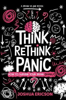 Think, Rethink, Panic: How to Survive Your Own Brain (Barely) (Brain vs Me)
