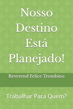 Nosso Destino Está Planejado!: Trabalhar Para Quem? (Portuguese Edition)