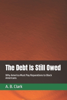 The Debt Is Still Owed: Why America Must Pay Reparations to Black Americans