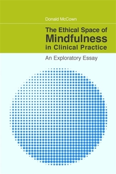 Paperback The Ethical Space of Mindfulness in Clinical Practice: An Exploratory Essay Book