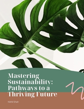 Paperback Mastering Sustainability: Pathways to a Thriving Future Book