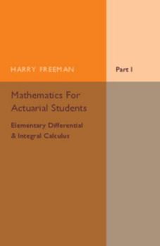 Paperback Mathematics for Actuarial Students, Part 1, Elementary Differential and Integral Calculus Book