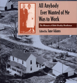 Paperback All Anybody Ever Wanted of Me Was to Work: The Memoirs of Edith Bradley Rendleman Book