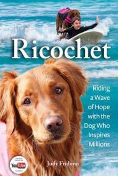 Ricochet: Riding a Wave of Hope with the Dog Who Inspires Millions