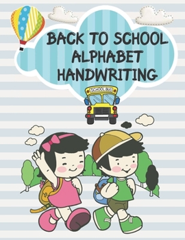 Paperback Back to School Alphabet Handwriting: Preschool Practice Handwriting Workbook: Pre K, Kindergarten and Kids Ages 3-5 Reading And Writing Book