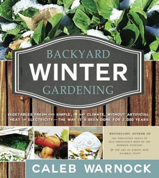 Paperback Backyard Winter Gardening: Vegetables Fresh and Simple, in Any Climate, Without Artificial Heat or Electricity - The Way It's Been Done for 2,000 Book