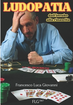 LUDOPATIA: Dall’incubo alla rinascita (Italian Edition)