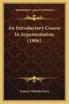 Paperback An Introductory Course In Argumentation (1906) Book