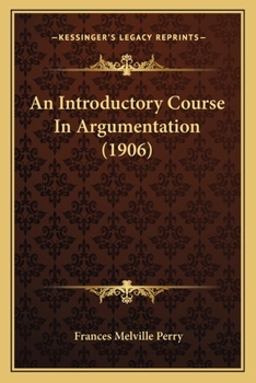 Paperback An Introductory Course In Argumentation (1906) Book