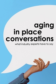 Paperback Aging in Place Conversations: What Industry Experts Have to Say Book