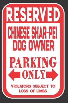 Paperback Reserved Chinese Shar-Pei Dog Owner Parking Only. Violators Subject To Loss Of Limbs: Blank Lined Notebook To Write In - Funny Gift For Chinese Shar-P Book