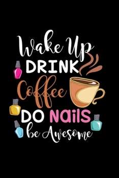 Paperback Wake up drink coffee do nails be awesome: Beauty Notebook - Nail Artist Notes Book