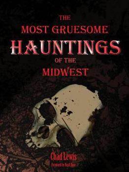 Paperback The Most Gruesome Hauntings of the Midwest Book