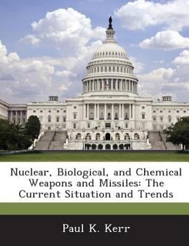 Paperback Nuclear, Biological, and Chemical Weapons and Missiles: The Current Situation and Trends Book