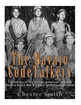 Paperback The Navajo Code Talkers: The History of the Native American Marines Behind World War II's Most Uncrackable Code Book