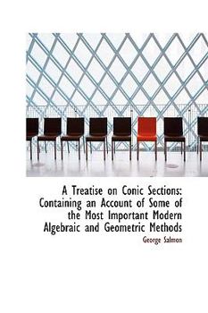 Paperback A Treatise on Conic Sections: Containing an Account of Some of the Most Important Modern Algebraic a Book