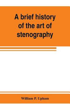 Paperback A brief history of the art of stenography, with a proposed new system of phonetic short-hand Book
