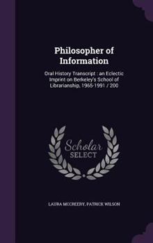 Hardcover Philosopher of Information: Oral History Transcript: an Eclectic Imprint on Berkeley's School of Librarianship, 1965-1991 / 200 Book