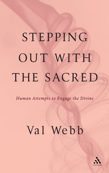 Hardcover Stepping Out with the Sacred: Human Attempts to Engage the Divine Book