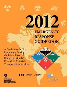 Paperback Emergency Response Guidebook 2012: A Guidebook for First Responders During the Initial Phase of a Dangerous Goods/ Hazardous Materials Transportation Book