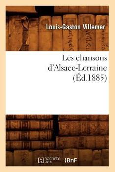 Paperback Les Chansons d'Alsace-Lorraine (Éd.1885) [French] Book