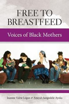 Paperback Free to Breastfeed: Voices of Black Mother Book