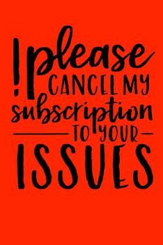 Please cancel my subscription to your issues: Sassy Notebook / 120 ruled pages for taking notes / Notebook For Writing / Funny Swearing Gift (Sassy Notebooks)