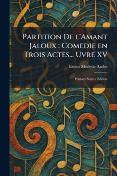 Paperback Partition De L'Amant Jaloux: Comedie En Trois Actes... Uvre XV: Primary Source Edition Book