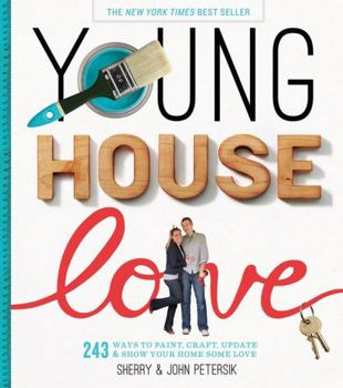 Hardcover Young House Love: 243 Ways to Paint, Craft, Update & Show Your Home Some Love Book