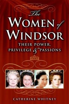 Hardcover The Women of Windsor: Their Power, Privilege, and Passions Book