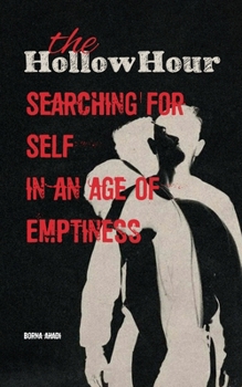 The Hollow Hour: Searching for Self in an Age of Emptiness