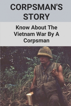 Paperback Corpsman's Story: Know About The Vietnam War By A Corpsman: Know About The Vietnam War By A Corpsman Book