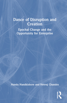 Hardcover Dance of Disruption and Creation: Epochal Change and the Opportunity for Enterprise Book