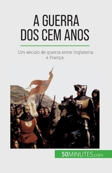 Paperback A Guerra dos Cem Anos: Um século de guerra entre Inglaterra e França [Portuguese] Book